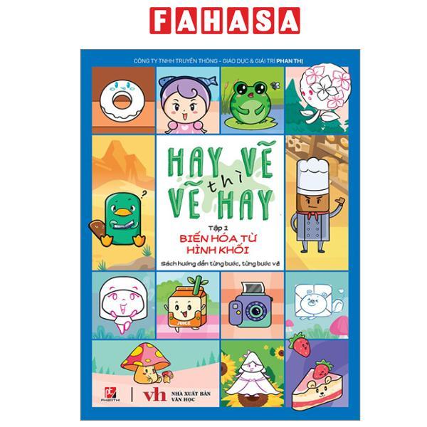 Sách - Hay Vẽ Thì Vẽ Hay - Tập 1 - Biến Hóa Từ Hình Khối