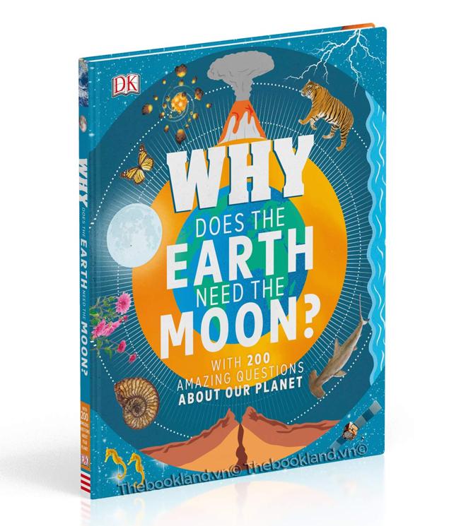 Why Does the Earth Need the Moon?: With 200 Amazing Questions About Our Planet