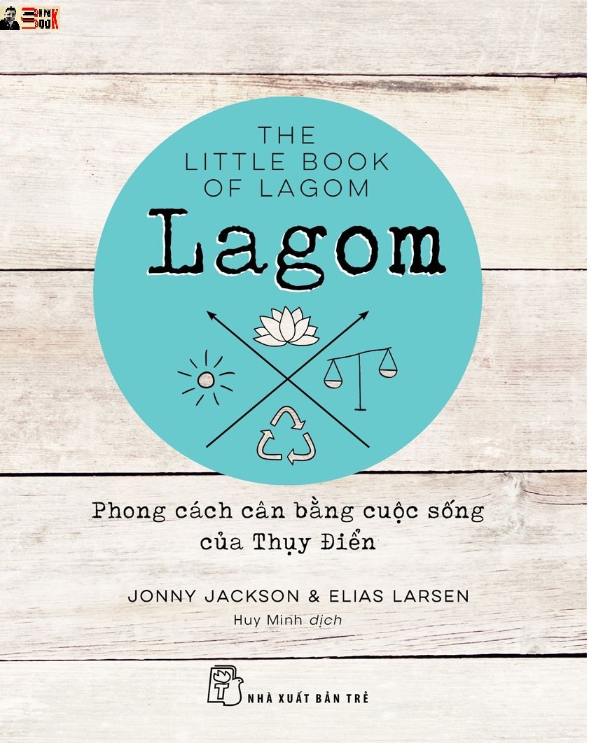 LAGOM - PHONG CÁCH CÂN BẰNG CUỘC SỐNG CỦA THỤY ĐIỂN – Jonny Jackson &amp; Elias Larsen - Huy Minh dịch – Nxb Trẻ (bìa mềm)