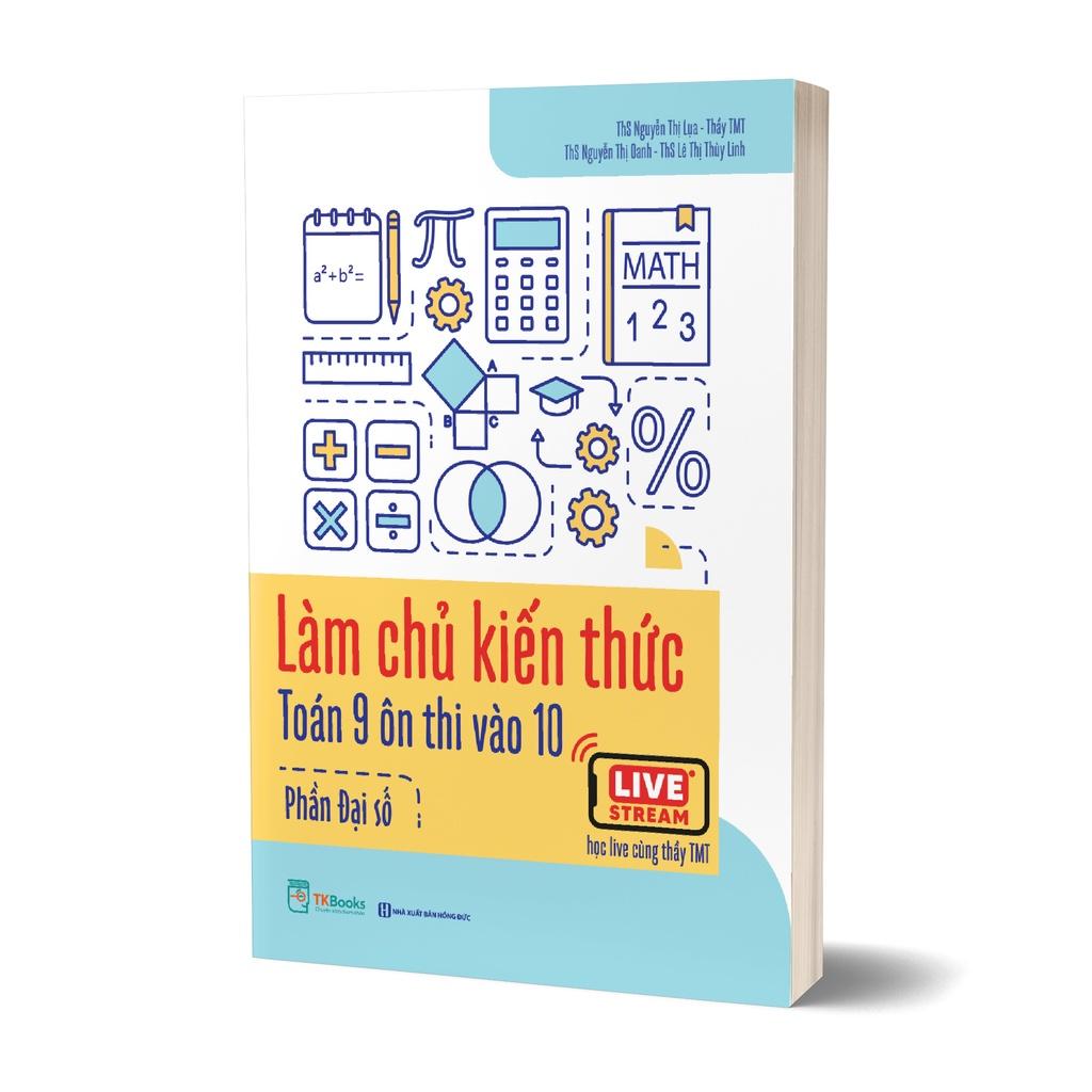 Sách Combo Làm chủ kiến thức Toán 9 ôn thi vào 10 (Đại số và Hình học) - MCBOOKS - BẢN QUYỀN - Đại Số