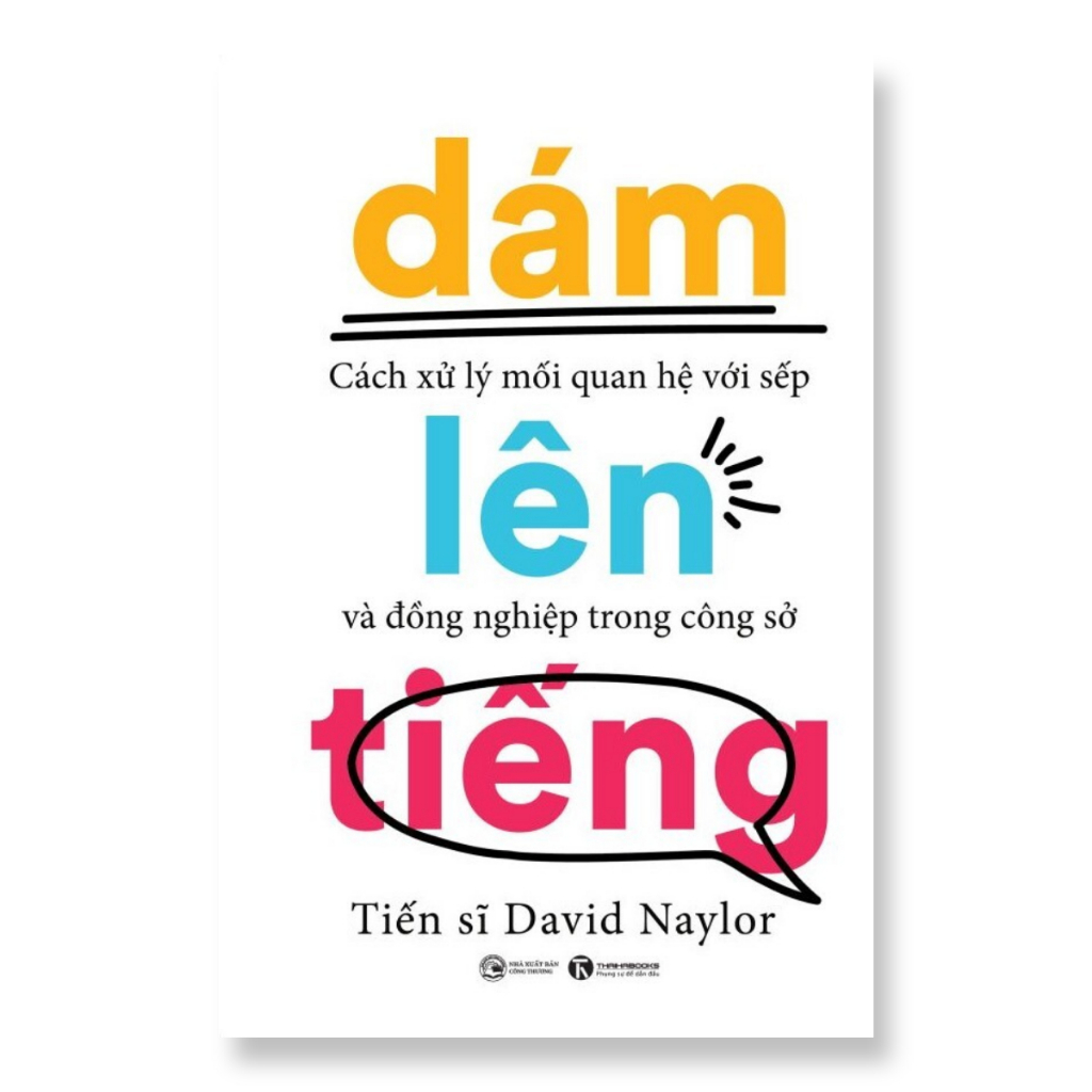 Cuốn Sách Giúp Cải Thiện Kỹ Năng Giao Tiếp:Dám Lên Tiếng - Cách Xử Lý Mối Quan Hệ Với Sếp Và Đồng Nghiệp Trong Công Sở
