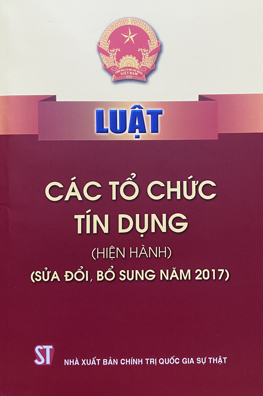 Luật Các Tổ Chức Tín Dụng ( Hiện hành ) ( Sửa đổi, bổ sung năm 2017 )