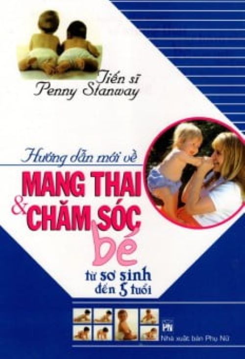 Hướng Dẫn Mới Về Mang Thai &amp; Chăm Sóc Bé Từ Sơ Sinh Đến 5 Tuổi - Vanlangbooks