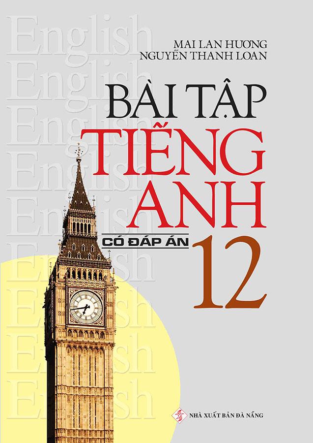 Bài Tập Tiếng Anh Lớp 12 (Có đáp án) (Tái bản năm 2022)