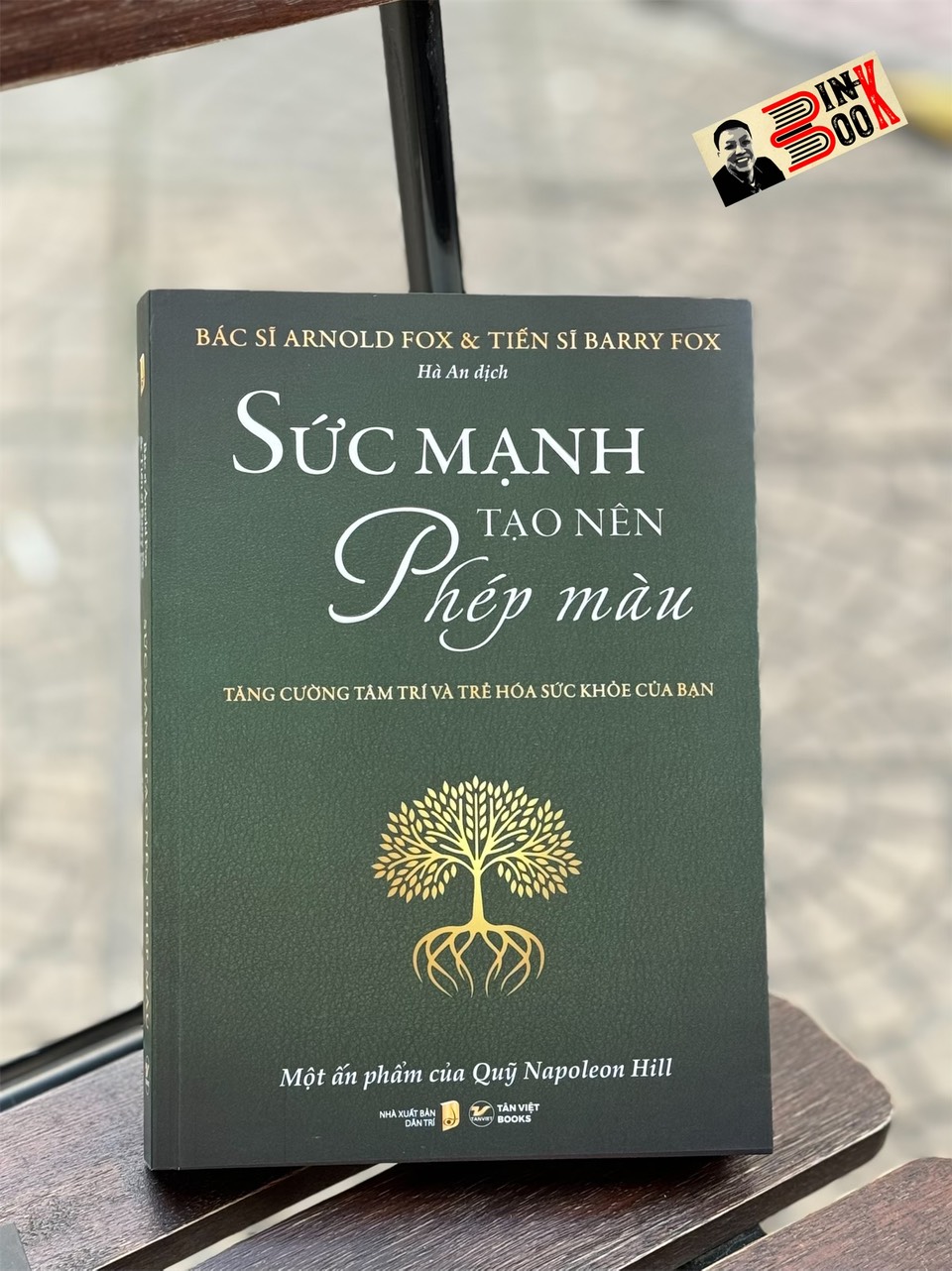 (Một Ấn Phẩm Của Quỹ Napoleon Hill) SỨC MẠNH TẠO NÊN PHÉP MÀU – Tăng Cường Tâm Trí Và Trẻ Hóa Sức Khỏe Của Bạn – Bác sĩ Arnold Fox &amp; Tiến sĩ Barry Fox – Hà An dịch – Tân Việt Books – NXB Dân Trí