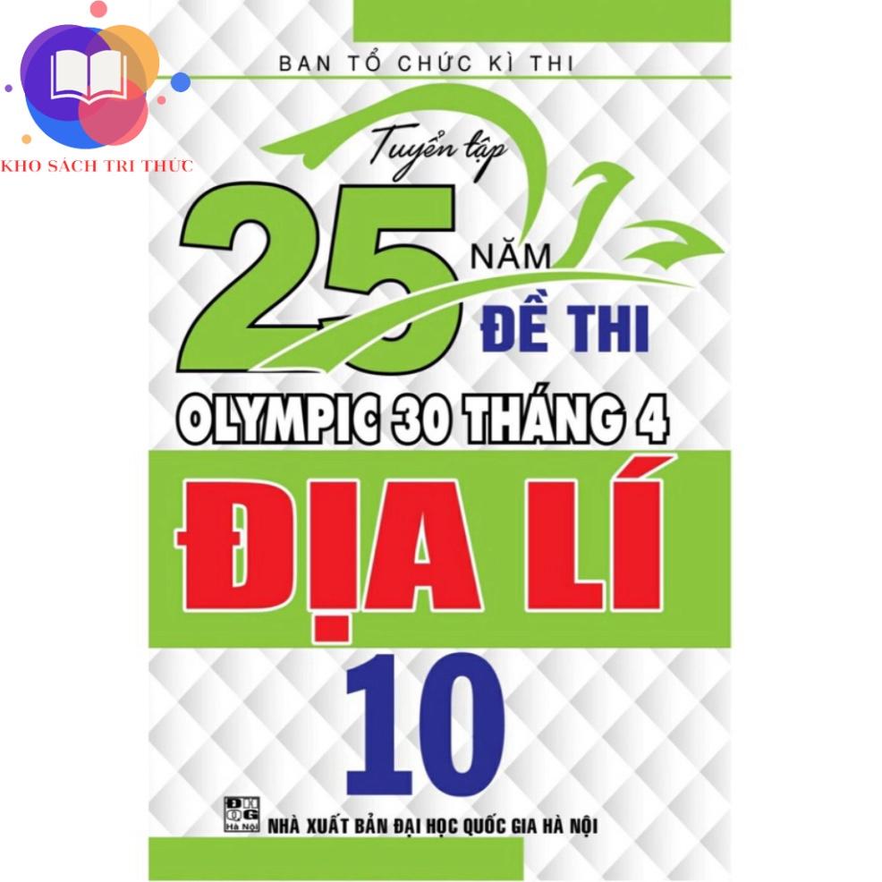 Sách - Tuyển tập 25 năm đề thi Olympic 30 tháng 4 Địa Lí 10