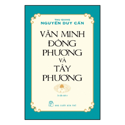 Văn Minh Đông Phương Và Tây Phương (Ts Thu Giang Nguyễn Duy Cần)(Tái Bản)