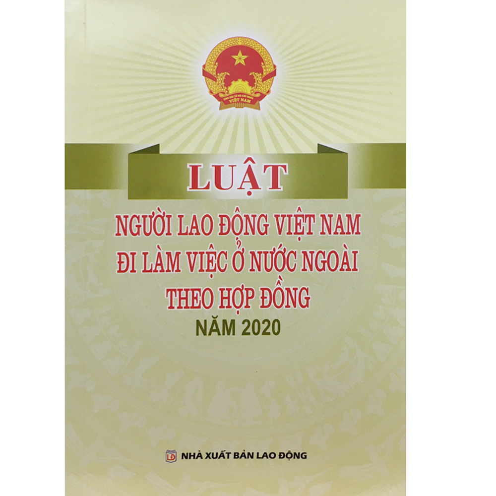 Luật Người Lao Động Việt Nam Đi Làm Việc Ở Nước Ngoài Theo Hợp Đồng - Năm 2020