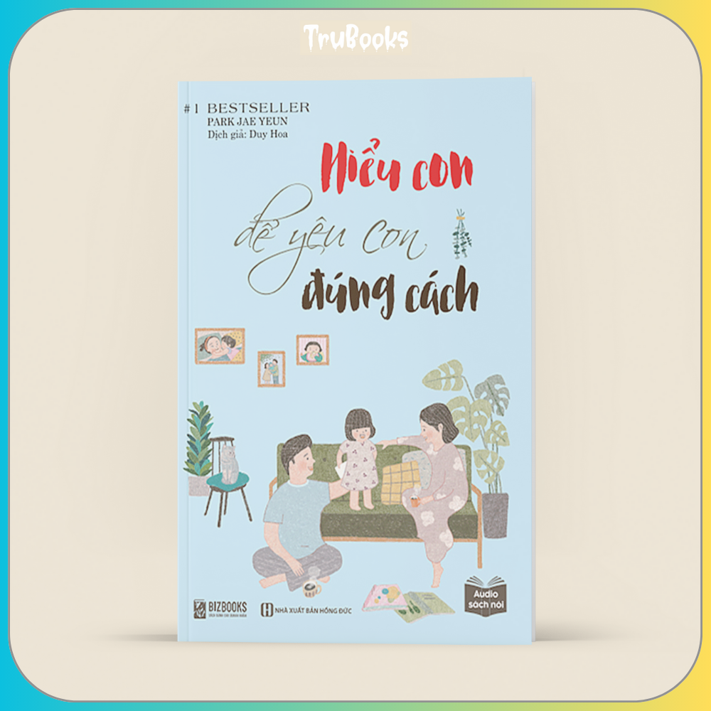 Hiểu Con Để Yêu Con Đúng Cách