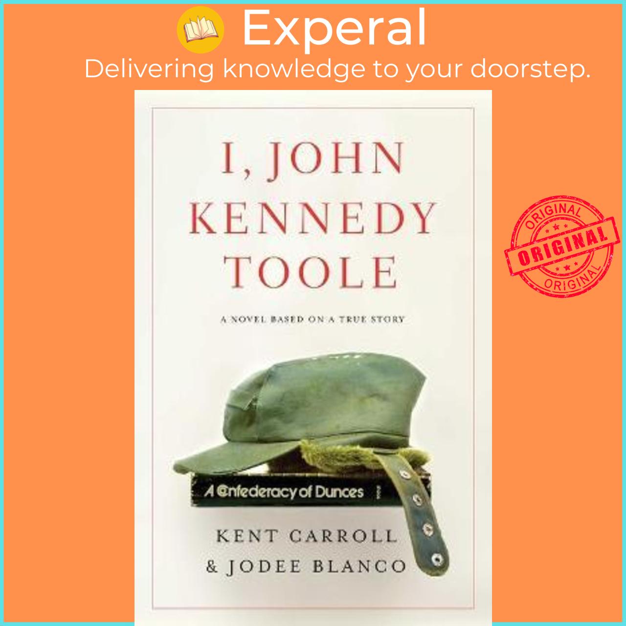 Sách - I, John Kennedy Toole : A Novel by Kent Carroll