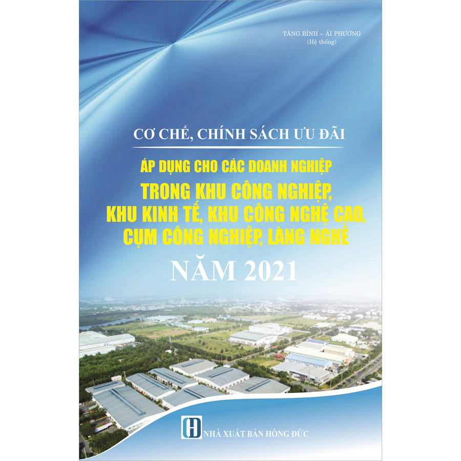 Cơ Chế, Chính Sách Ưu Đãi Áp Dụng Cho Các Doanh Nghiệp Trong Khu Công Nghiệp, Khu Kinh Tế, Khu Công Nghệ Cao, Cụm Công Nghiệp, Làng Nghề Năm 2021