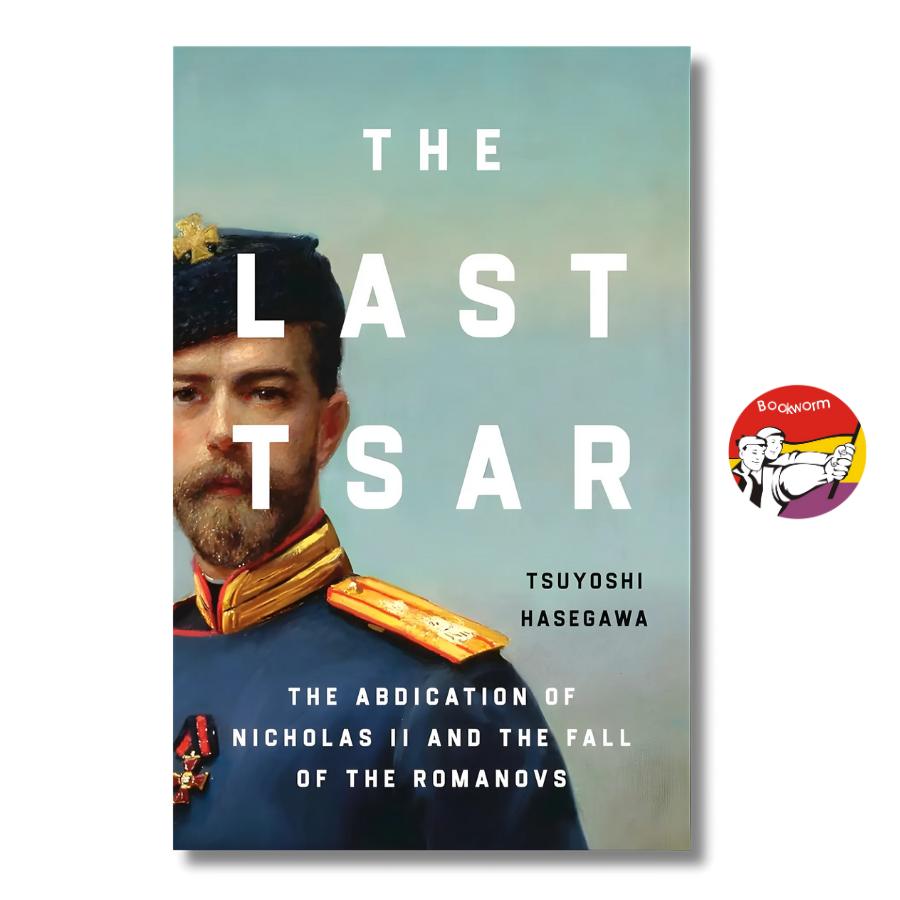 Sách - The Last Tsar: The Abdication of Nicholas II and the Fall of the Romanovs by Tsuyoshi Hasegawa