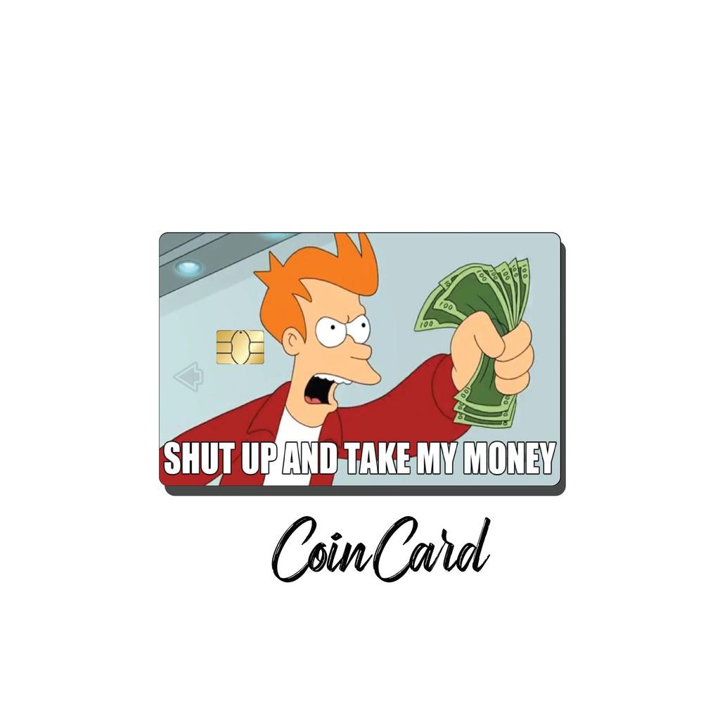 SHUT UP AND TAKE MY MONEY (Sticker / Miếng dán Thẻ ATM, Thẻ Ghi nợ, Tín dụng) | Dán thẻ ATM CoinCard