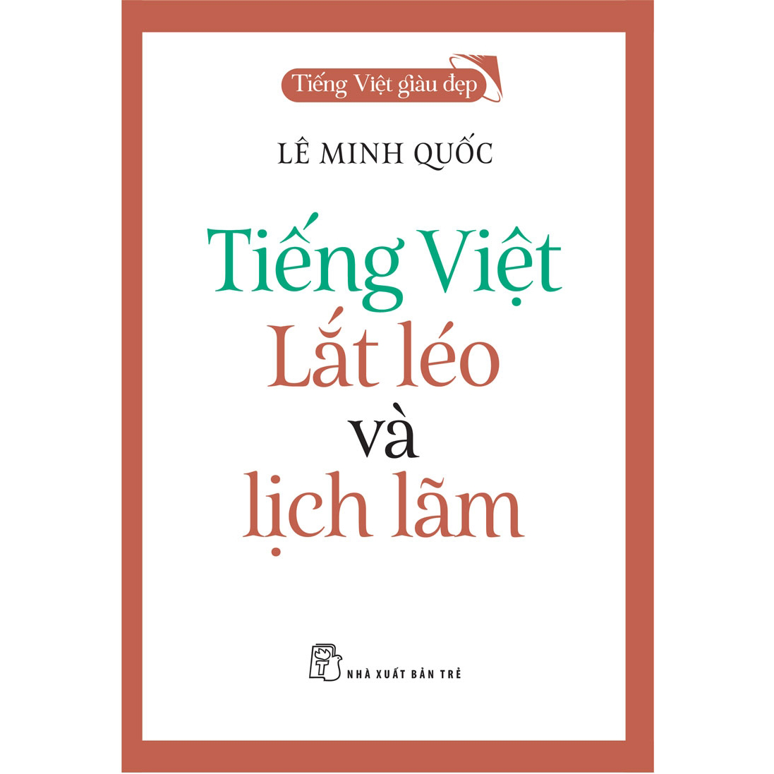 Tiếng Việt giàu đẹp. Tiếng Việt - lắt léo và lịch lãm