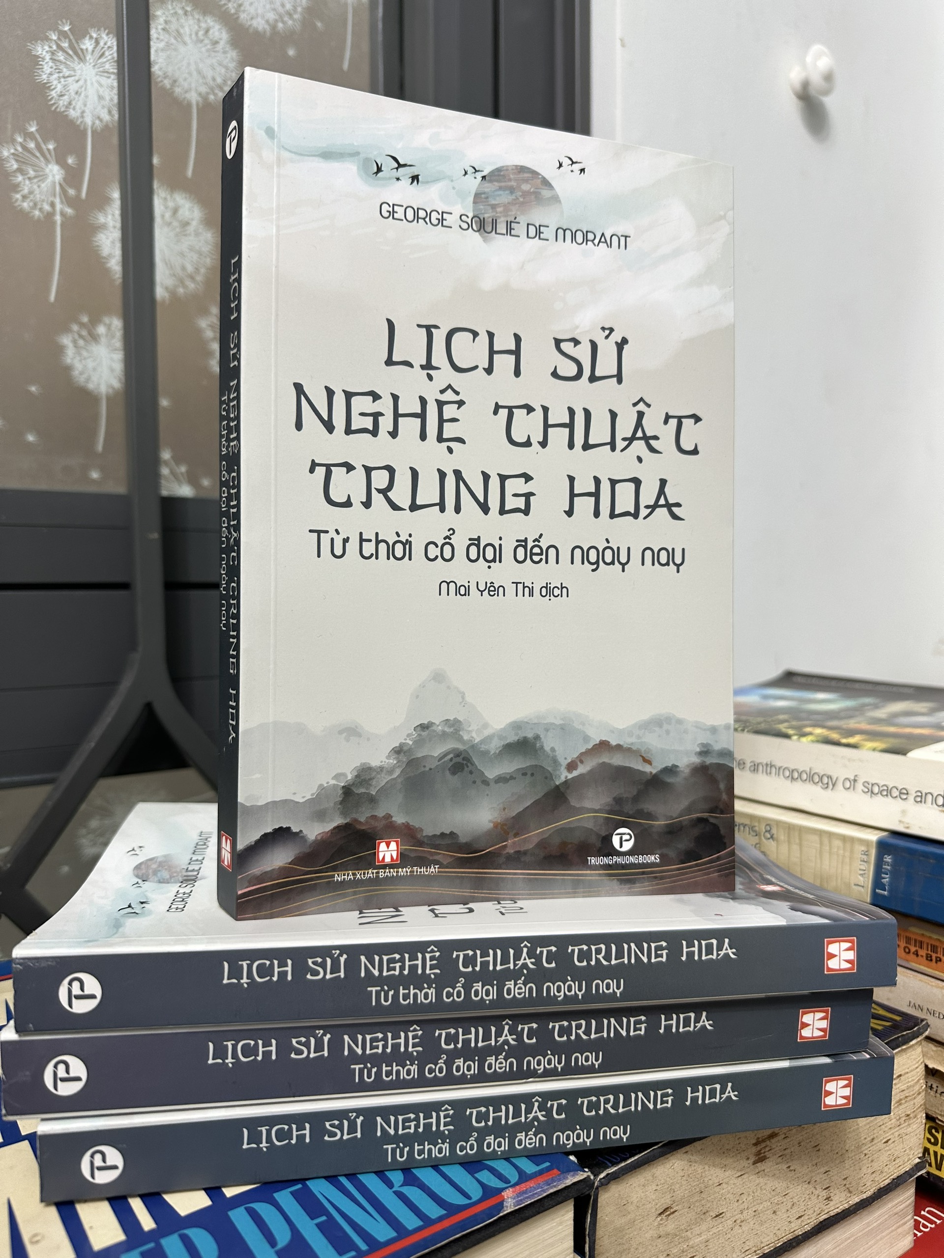 Lịch Sử Nghệ Thuật Trung Hoa - Từ Thời Cổ Đại Đến Ngày Nay - George Soulié de Morant - Mai Yên Thi dịch -