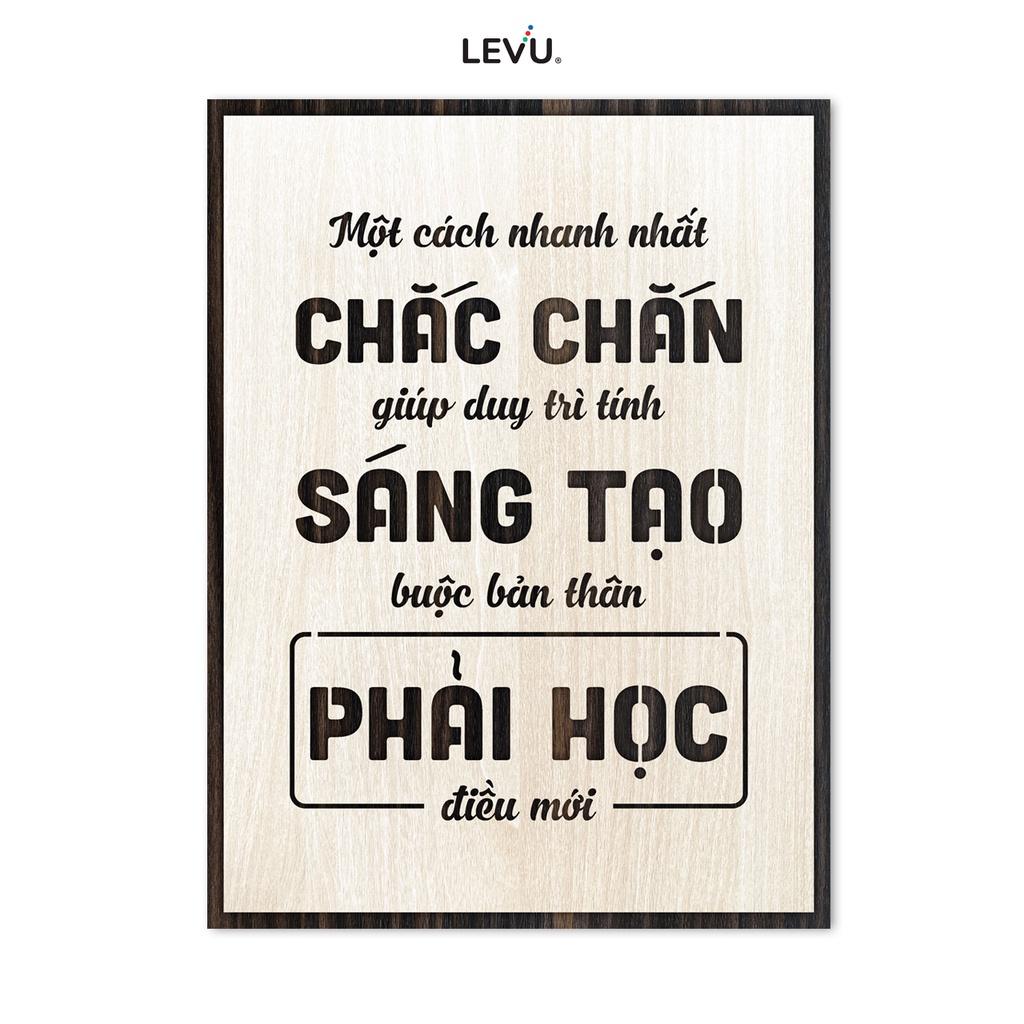 Tranh Gỗ slogan LEVU LV113 "Một cách nhanh nhất chắc chắn giúp duy trì tính sáng tạo là buộc bản thân phải học điều mới"