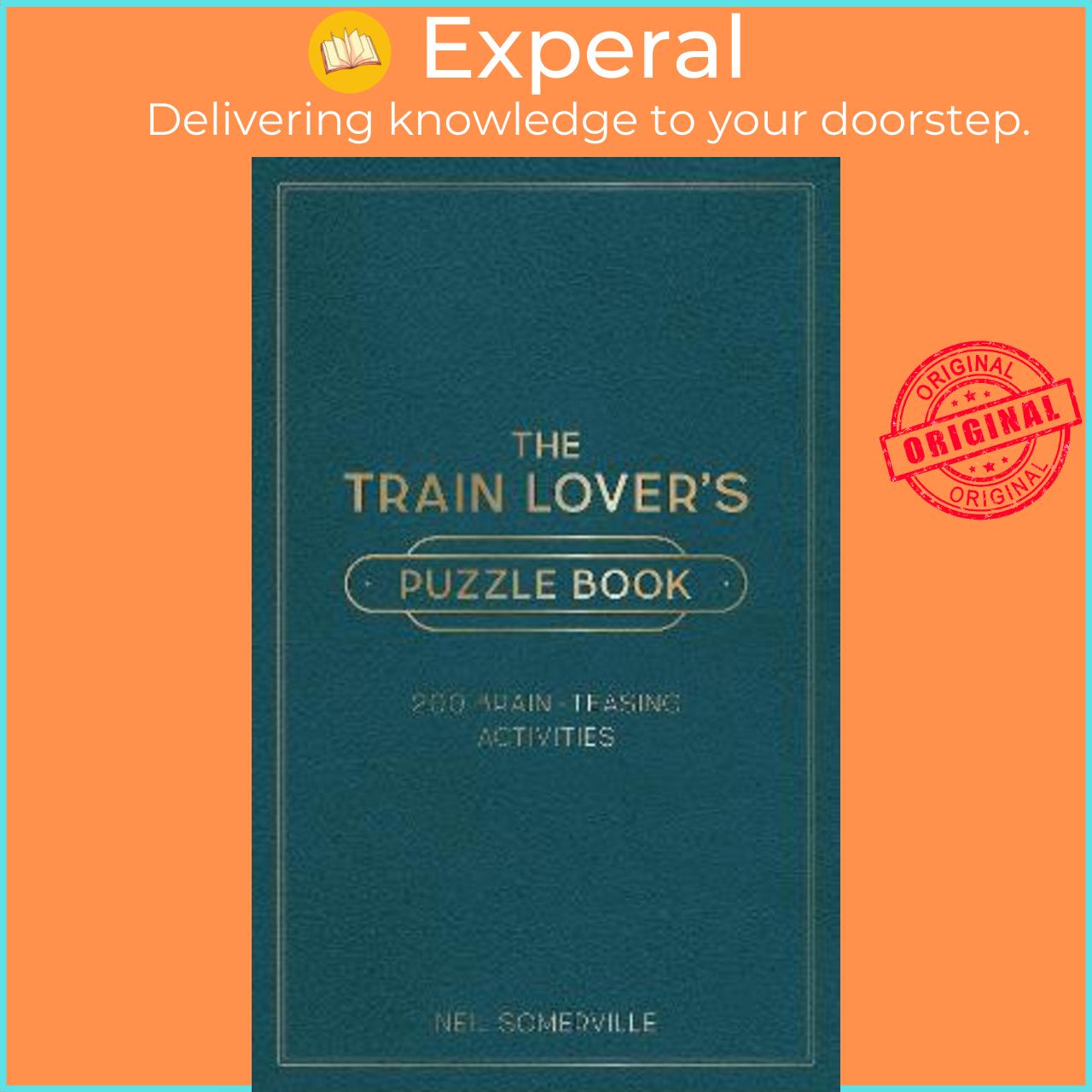 Sách - The Train Lover's Puzzle Book : 200 Brain-Teasing Activities, from Cro by Neil Somerville (UK edition, hardcover)