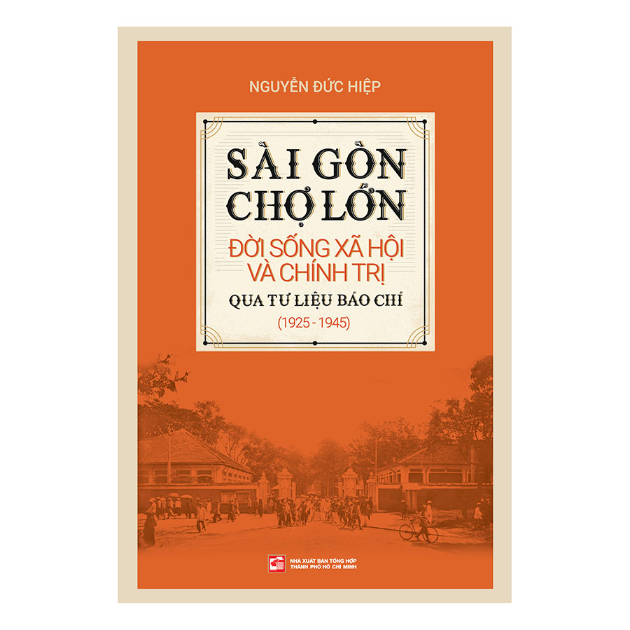 Sài Gòn - Chợ Lớn Đời Sống Xã Hội Và Chính Trị Qua Tư Liệu Báo Chí (1925 - 1945)