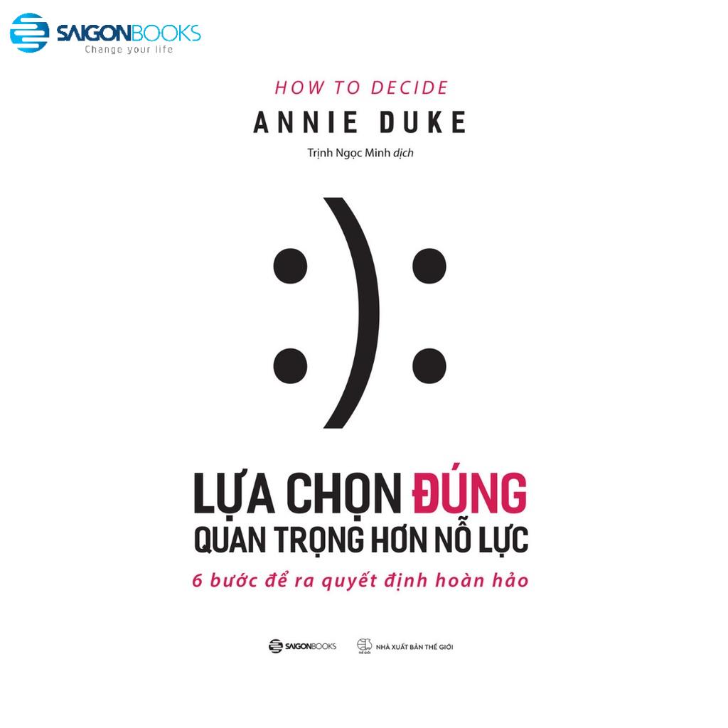 SÁCH - Lựa chọn đúng quan trọng hơn nỗ lực - Tác giả Annie Duke