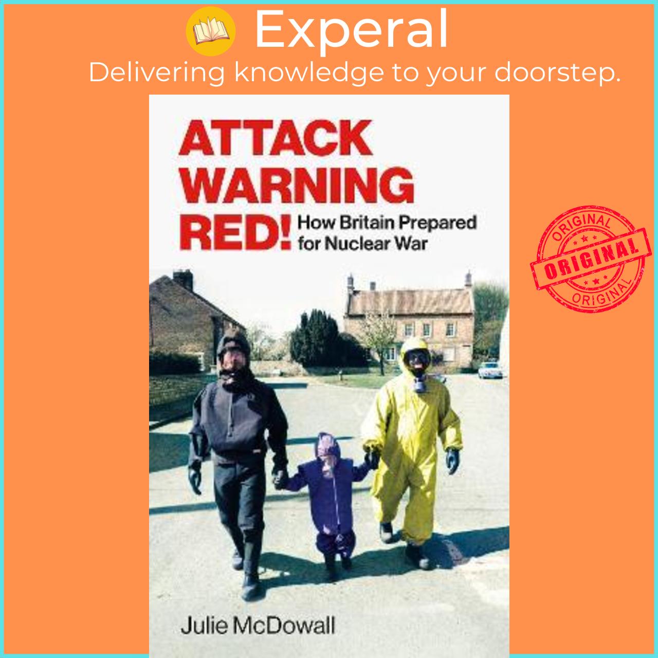 Sách - Attack Warning Red! : How Britain Prepared for Nuclear War by Julie McDowall (UK edition, hardcover)