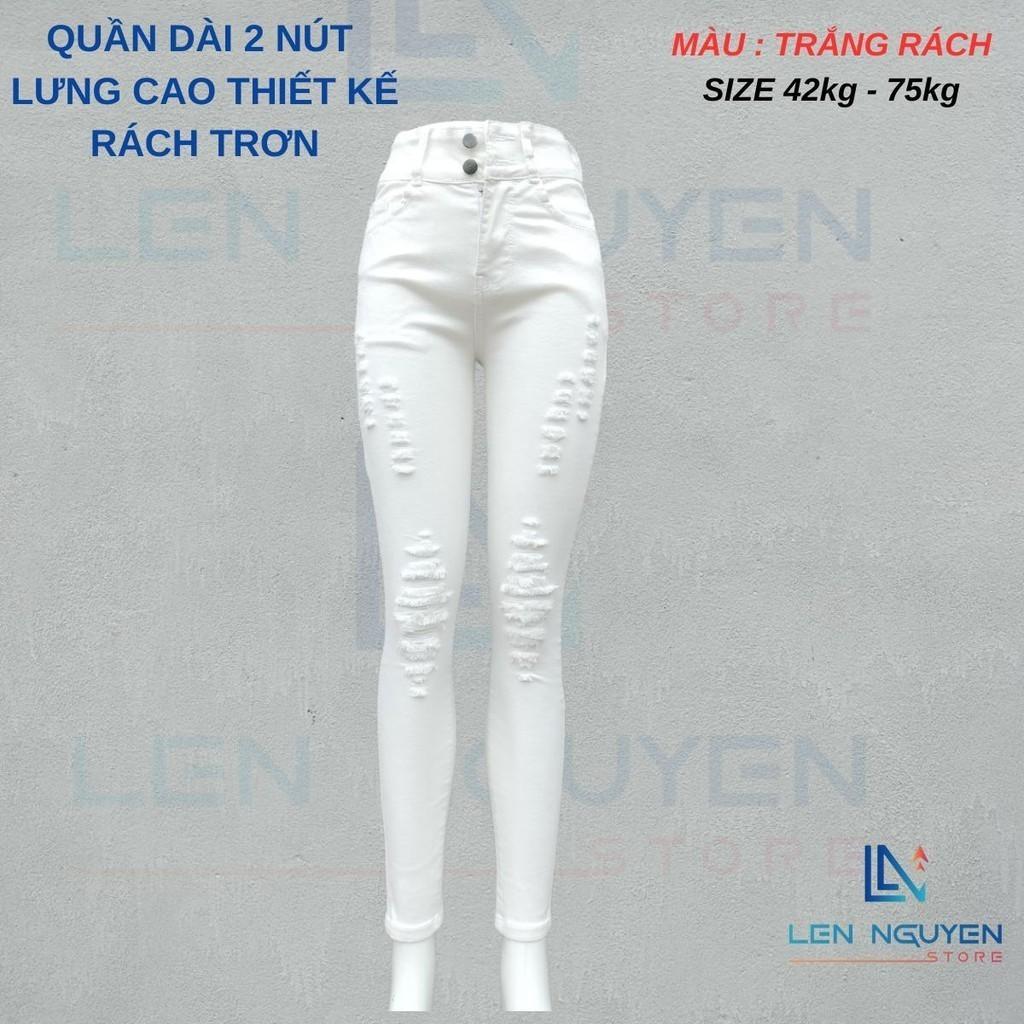 D10_Quần jean nữ, dài, lưng cao, quần bò nữ dáng ôm, quần rin nữ có big size, cho 42kg đến 75kg,LEN NGUYEN STORE - Trắng Rách