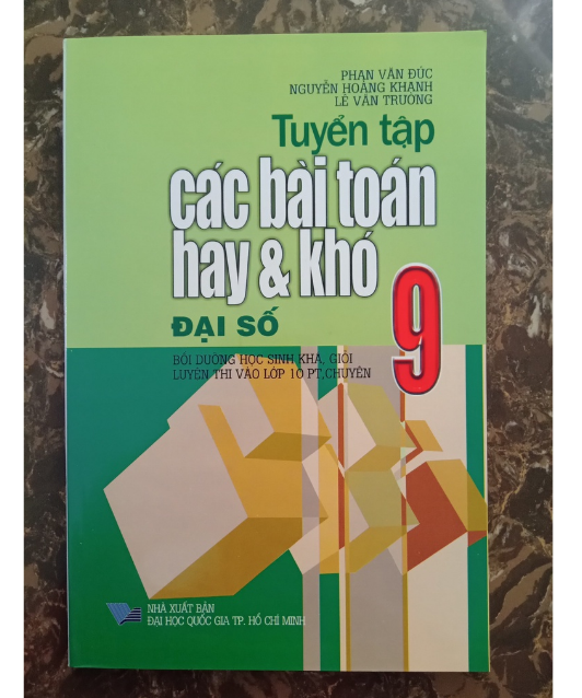 Sách - Tuyển Tập Các Bài Toán Hay Và Khó Đại Số Lớp 9