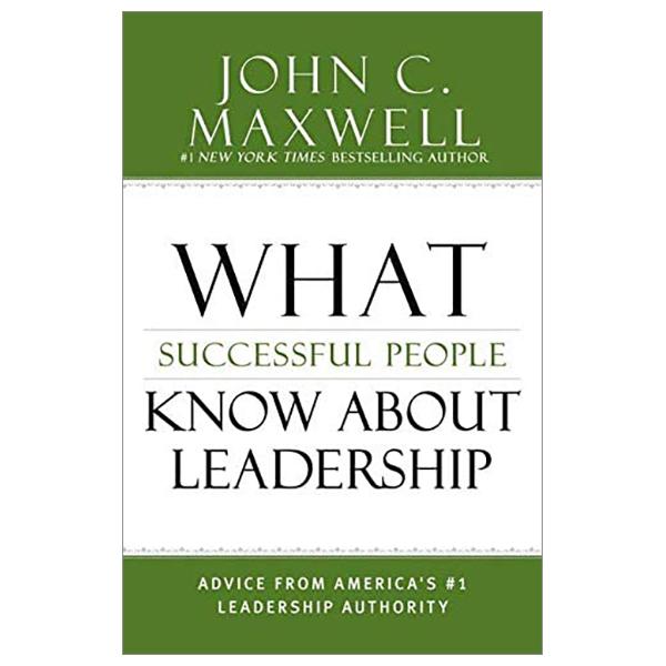 What Successful People Know About Leadership: Advice From America's #1 Leadership Authority