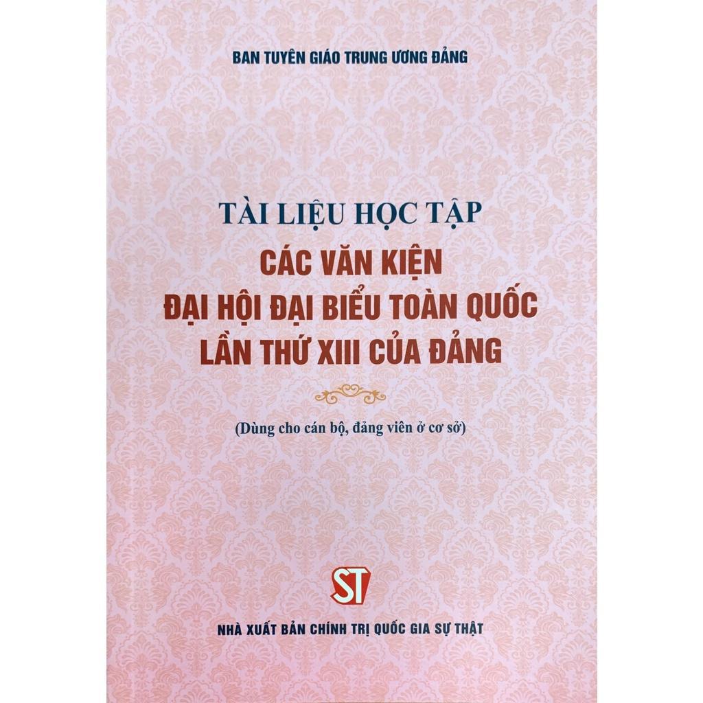Sách - Tài Liệu Học Tập Các Văn Kiện Đại Hội Đại Biểu Toàn Quốc Lần Thứ 13 Của Đảng - NXB Chính Trị Quốc Gia