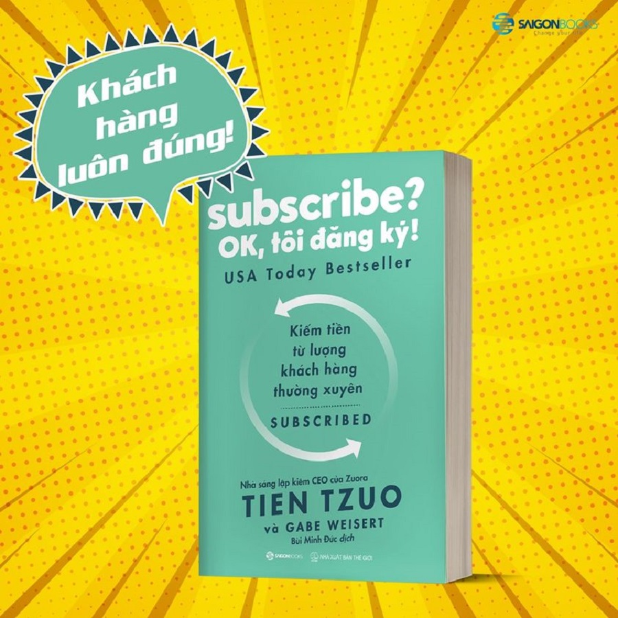 Subscribe? OK, tôi đăng ký! (Why the Subscription Model Will Be Your Company's Future - and What to Do About It) - Tác giả: Gabe Weisert, Tien Tzuo