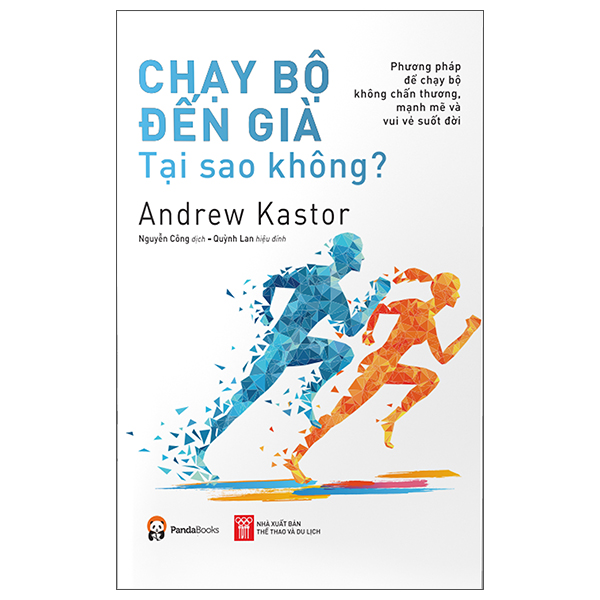 Chạy Bộ Đến Già Tại Sao Không? Phương Pháp Chạy Bộ Không Chấn Thương, Mạnh Mẽ Và Vui Vẻ Suốt Đời