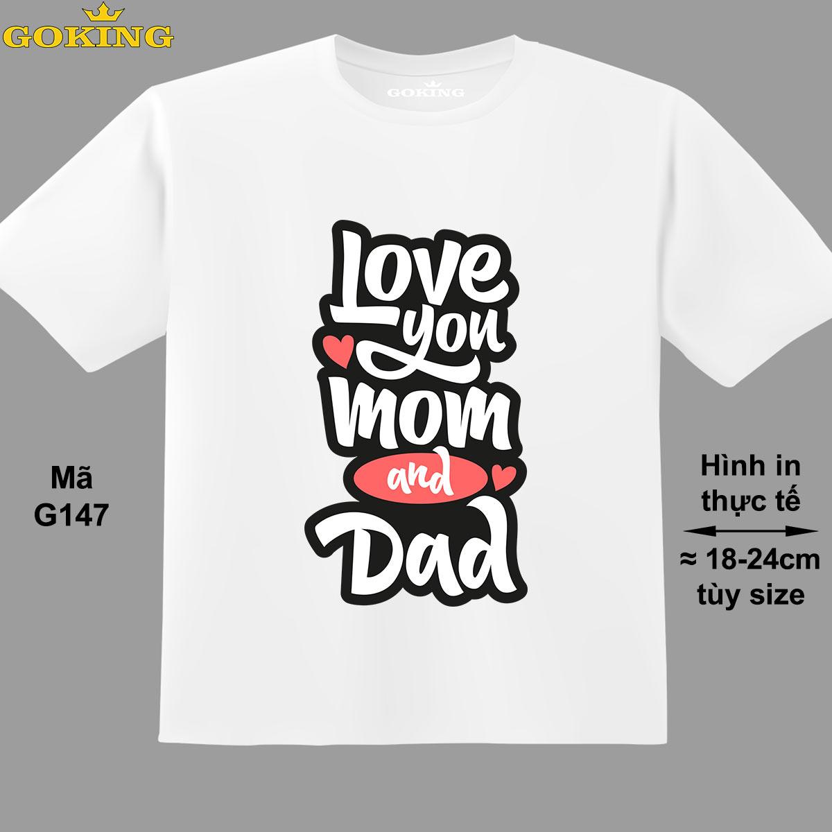 Love you Mom and Dad, mã G147. Áo thun trẻ em đẹp cho bé trai, bé gái. Áo phông thoát nhiệt GOKING