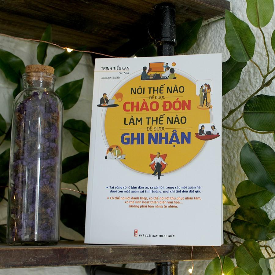 Sách: Nói Thế Nào Để Được Chào Đón, Làm Thế Nào Để Được Ghi Nhận