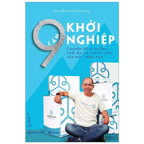 9 Lần Khởi Nghiệp – Chuyện Kể Về Những Thất Bại Và Thành Công Của Một Triệu Phú