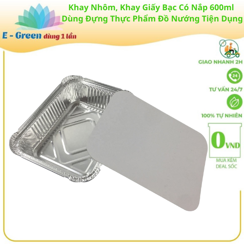 Combo 10 - 50 Khay Nhôm, Khay Giấy Bạc 1 Ngăn 600ml Có Nắp, Đựng Thực Phẩm, Đồ Nướng,Tiện Lợi - E Green Dùng 1 Lần