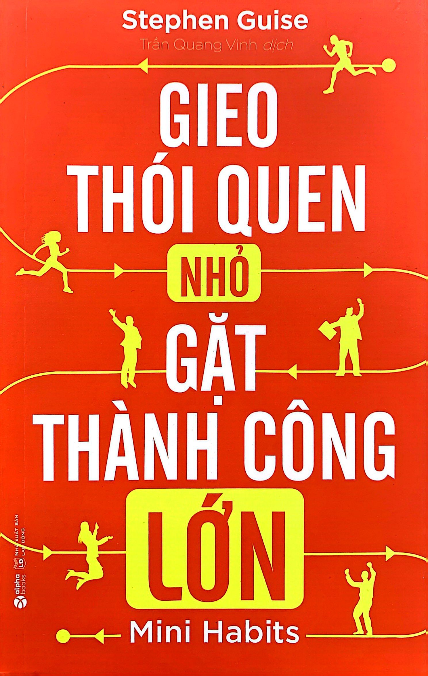 GIEO THÓI QUEN NHỎ, GẶT THÀNH CÔNG LỚN - Stephen Guise - Trần Quang Vinh dịch - (bìa mềm)