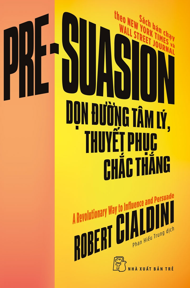 PRE-SUASION - DỌN ĐƯỜNG TÂM LÝ, THUYẾT PHỤC CHẮC THẮNG (Sách bán chạy theo New York Times và  Wall Street Journal)