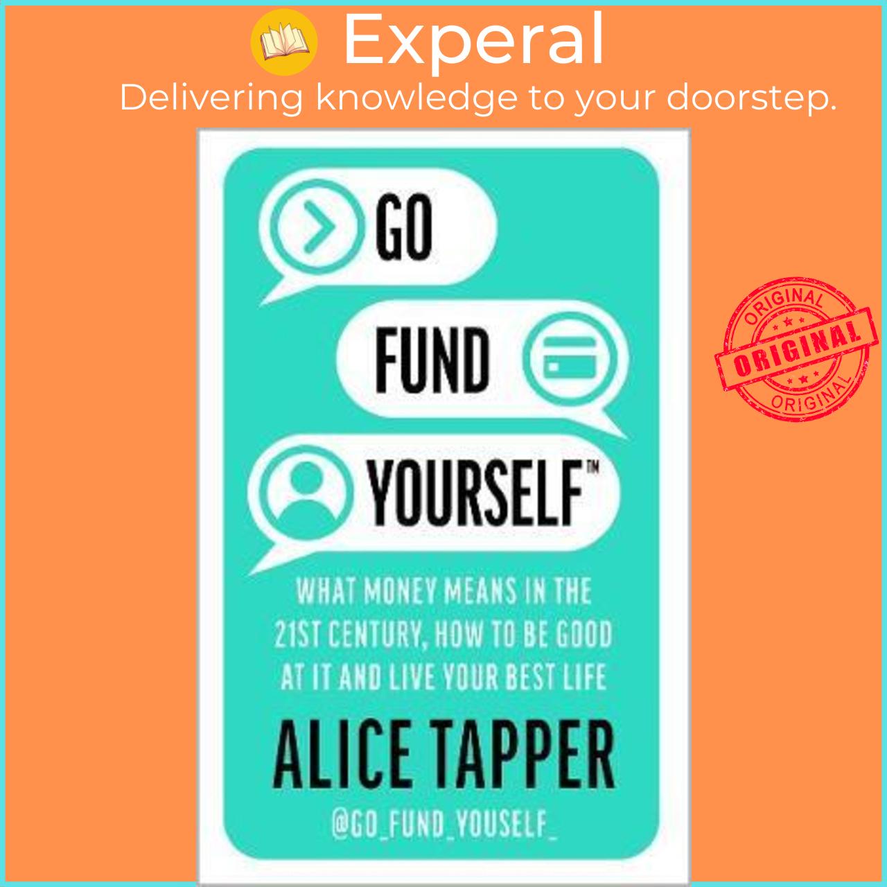 Sách - Go Fund Yourself : What Money Means in the 21st Century, How to be Good a by Alice Tapper (UK edition, paperback)