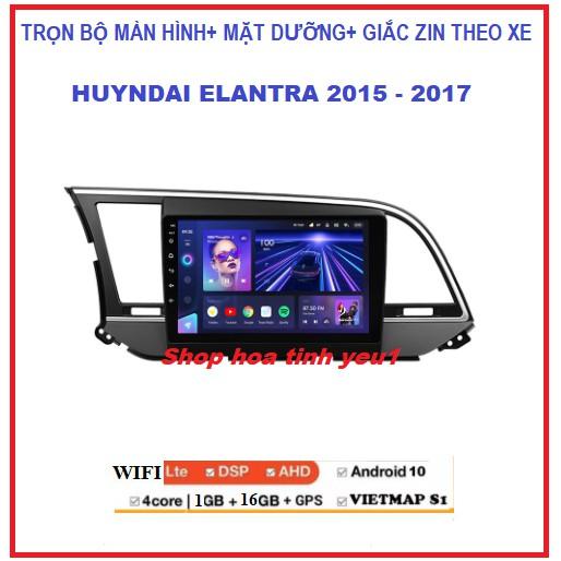 Shop TẶNG PM VIETMAP S1.BỘ Màn hình ô tô DVD Androi lắp cho xe HUYNDAI ELANTRA 2015-2017 có Mặt Dưỡng,giắc zin đi kèm.