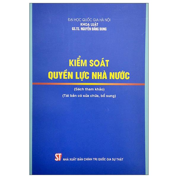 Kiểm Soát Quyền Lực Nhà Nước (Tái Bản Có Sửa Chữa, Bổ Sung)