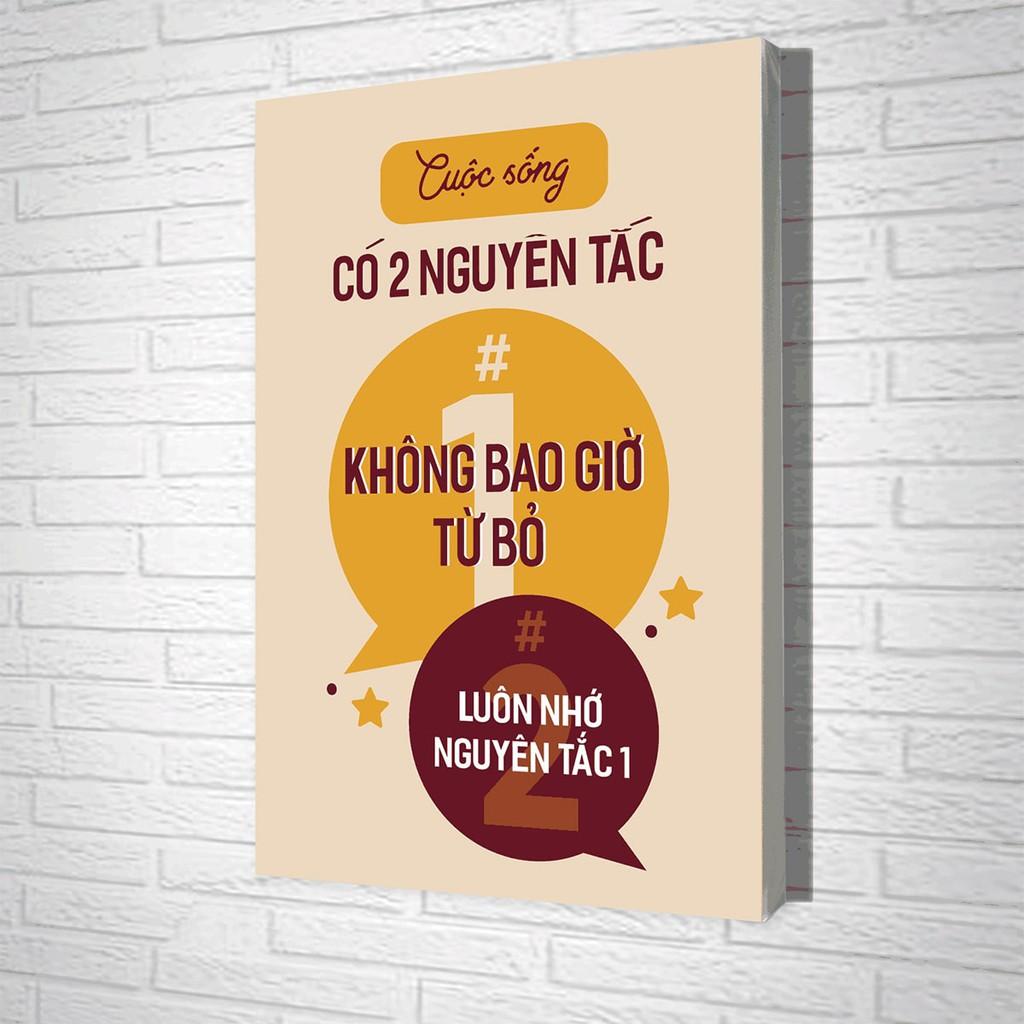 Tranh Treo Tường Cuộc Sống Có 2 Nguyên Tắc: #1 Không Bao Giờ Từ Bỏ, #2 Luôn Nhớ Nguyên Tắc 1