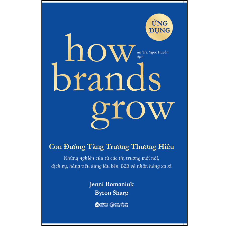 How Brands Grow - Con Đường Tăng Trưởng Thương Hiệu Phần 2 (Những Nghiên Cứu Từ Các Thị Trường Mới Nổi, Dịch Vụ, Hàng Tiêu Dùng Lâu Bền, B2B Và Nhãn Hàng Xa Xỉ)