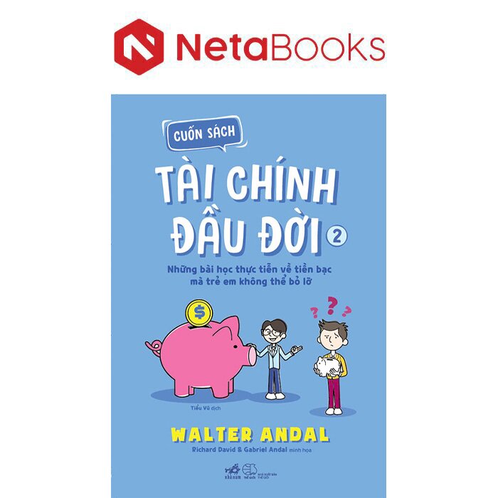 Cuốn Sách Tài Chính Đầu Đời - Tập 2 - Những Bài Học Thực Tiễn Về Tiền Bạc Mà Trẻ Em Không Thể Bỏ Lỡ