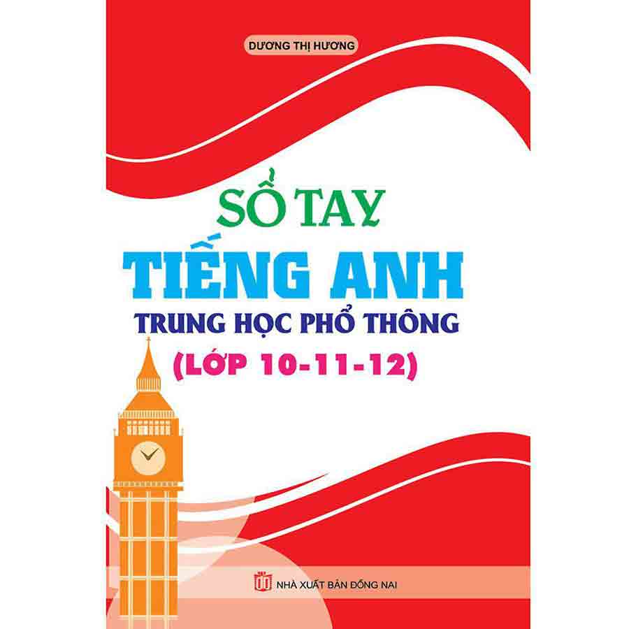 Sổ Tay Tiếng Anh Trung Học Phổ Thông (Lớp 10 - 11 - 12)