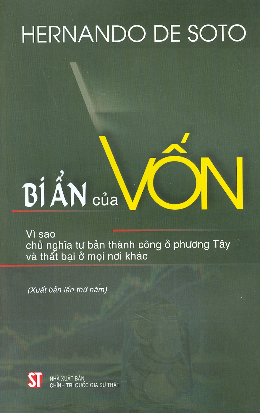 Bí Ẩn Của Vốn: Vì Sao Chủ Nghĩa Tư Bản Thành Công Ở Phương Tây Và Thất Bại Ở Mọi Nơi Khác