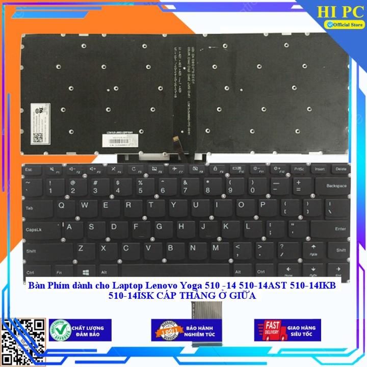 Bàn Phím dành cho Laptop Lenovo Yoga 510 -14 510-14AST 510-14IKB 510-14ISK CÁP THẲNG Ở GIỮA - Hàng Nhập Khẩu
