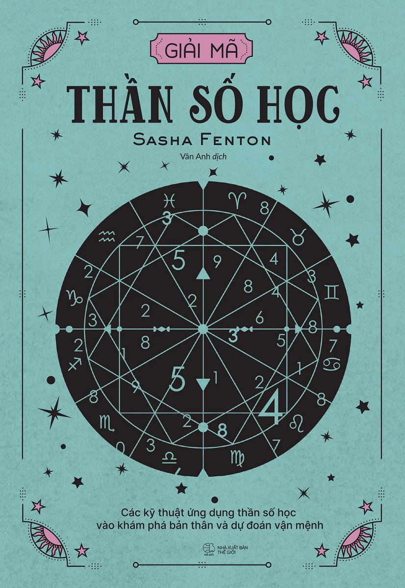 Giải Mã Thần Số Học: Các Kỹ Thuật Ứng Dụng Thần Số Học Vào Khám Phá Bản Thân Và Dự Đoán Vận Mệnh