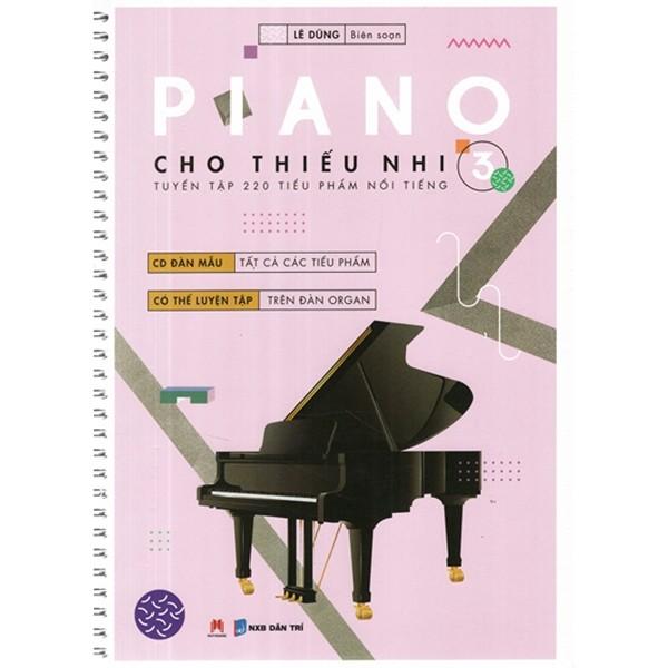 Piano Cho Thiếu Nhi - 220 Tiểu Phẩm Nổi Tiếng - Tập 3 - Lê Dũng - Kèm Cd