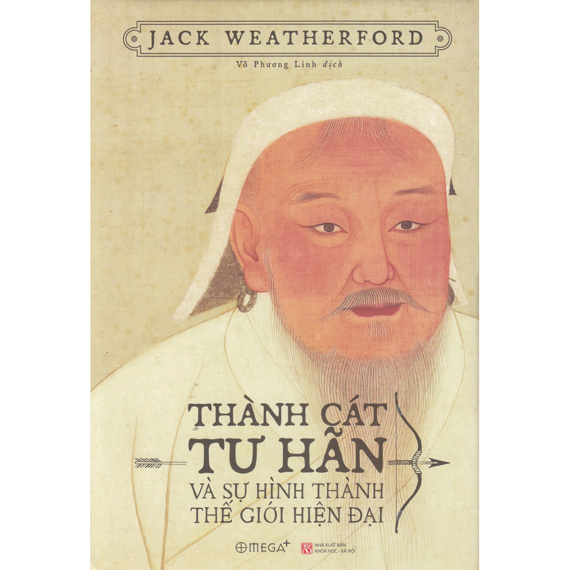 Thành Cát Tư Hãn Và Sự Hình Thành Thế Giới Hiện Đại - Cuốn Sách Tinh Hoa Hay Nhất Về Vị Hoàng Đế Vĩ Đại Của Người Mông Cổ