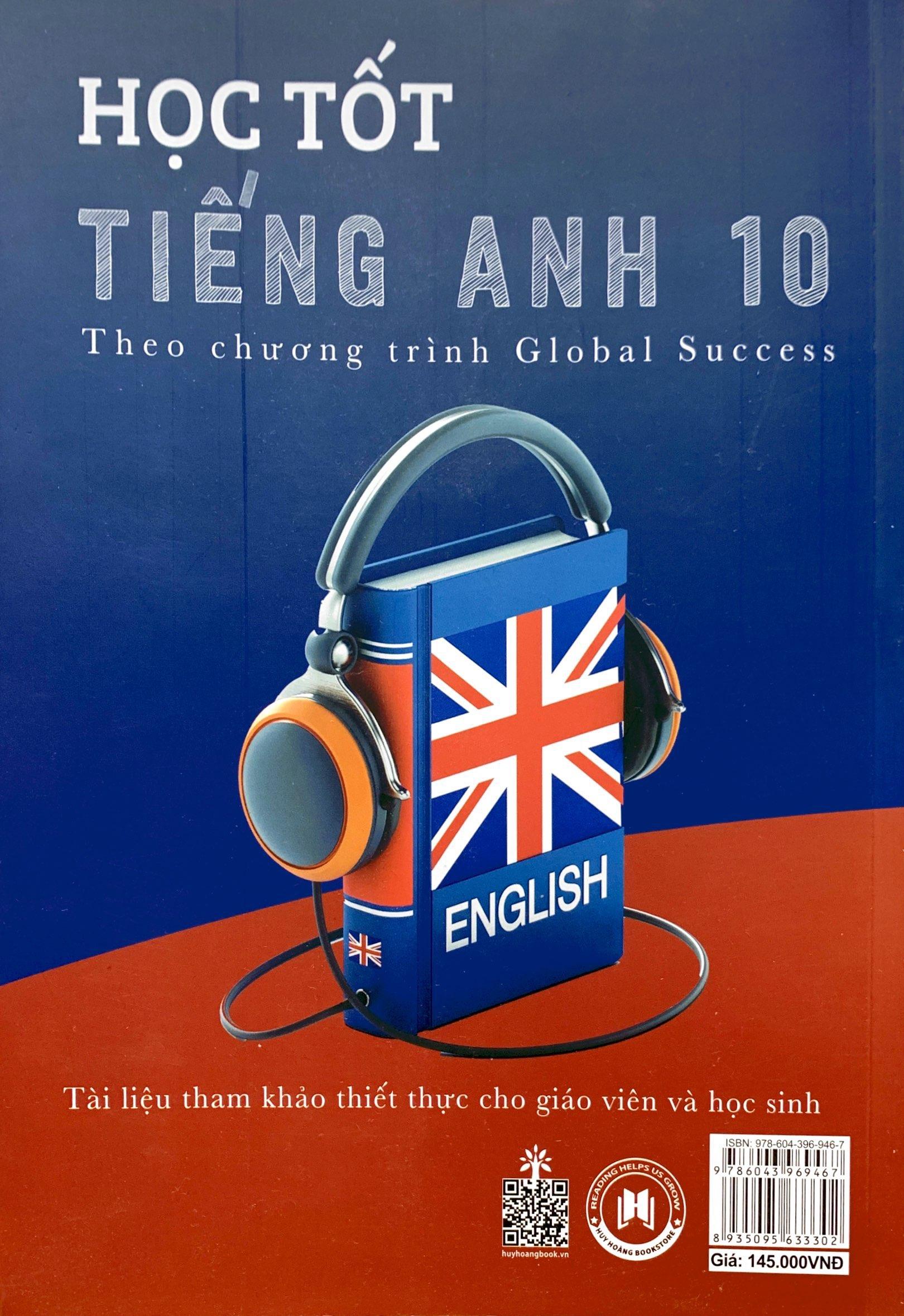 Học Tốt Tiếng Anh 10 - Theo Chương Trình Global Success (Tài Liệu Tham Khảo Thiết Thực Cho Giáo Viên Và Học Sinh)