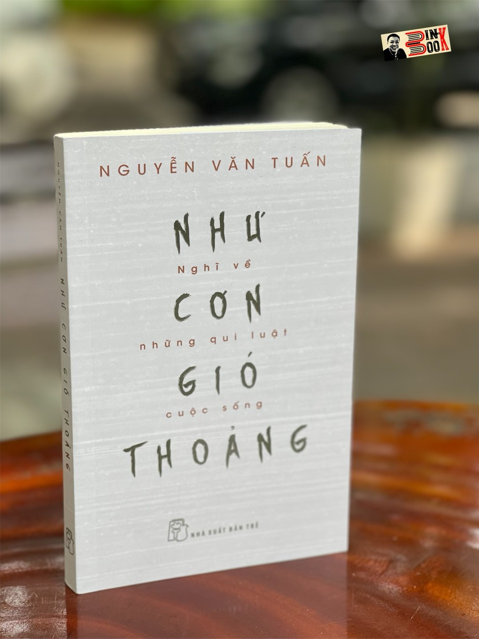 NHƯ CƠN GIÓ THOẢNG - Nghĩ Về Những Quy Luật Cuộc Sống – Nguyễn Văn Tuấn – Nhà xuất bản Trẻ (sách mới 2022) (bìa mềm)